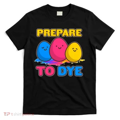 Funny Easter Prepare To Dye T-Shirt