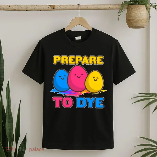 Funny Easter Prepare To Dye T-Shirt