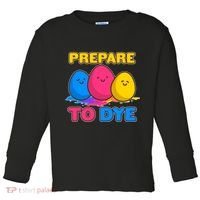 Funny Easter Prepare To Dye Toddler Long Sleeve Shirt thumb 0