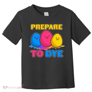 Funny Easter Prepare To Dye Toddler T-Shirt