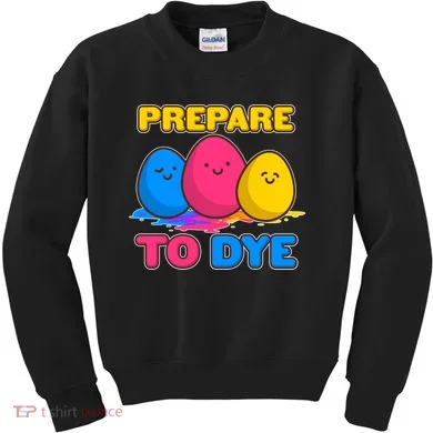 Funny Easter Prepare To Dye Kids Sweatshirt