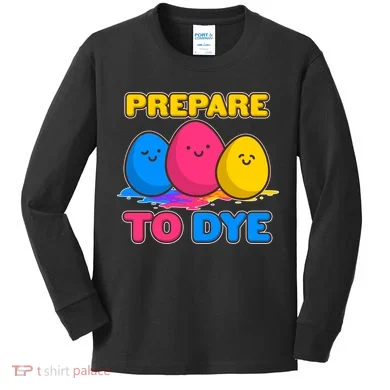 Funny Easter Prepare To Dye Kids Long Sleeve Shirt