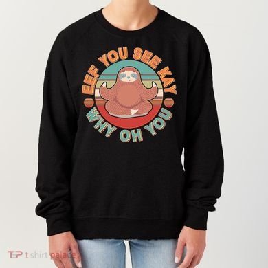 Funny Eef You See Kay Why Oh You Sloth Women's Sweatshirt
