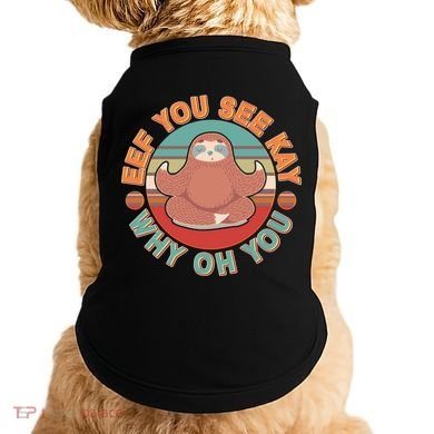 Funny Eef You See Kay Why Oh You Sloth Doggie Tank