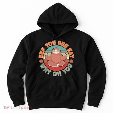 Funny Eef You See Kay Why Oh You Sloth Hoodie