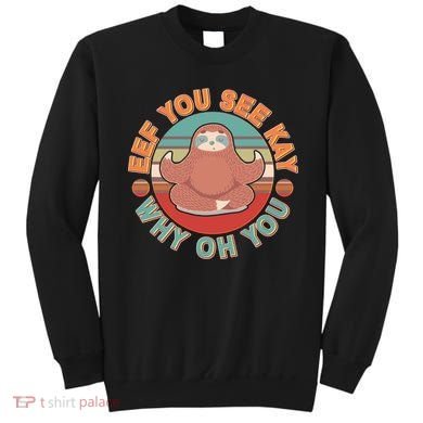 Funny Eef You See Kay Why Oh You Sloth Sweatshirt