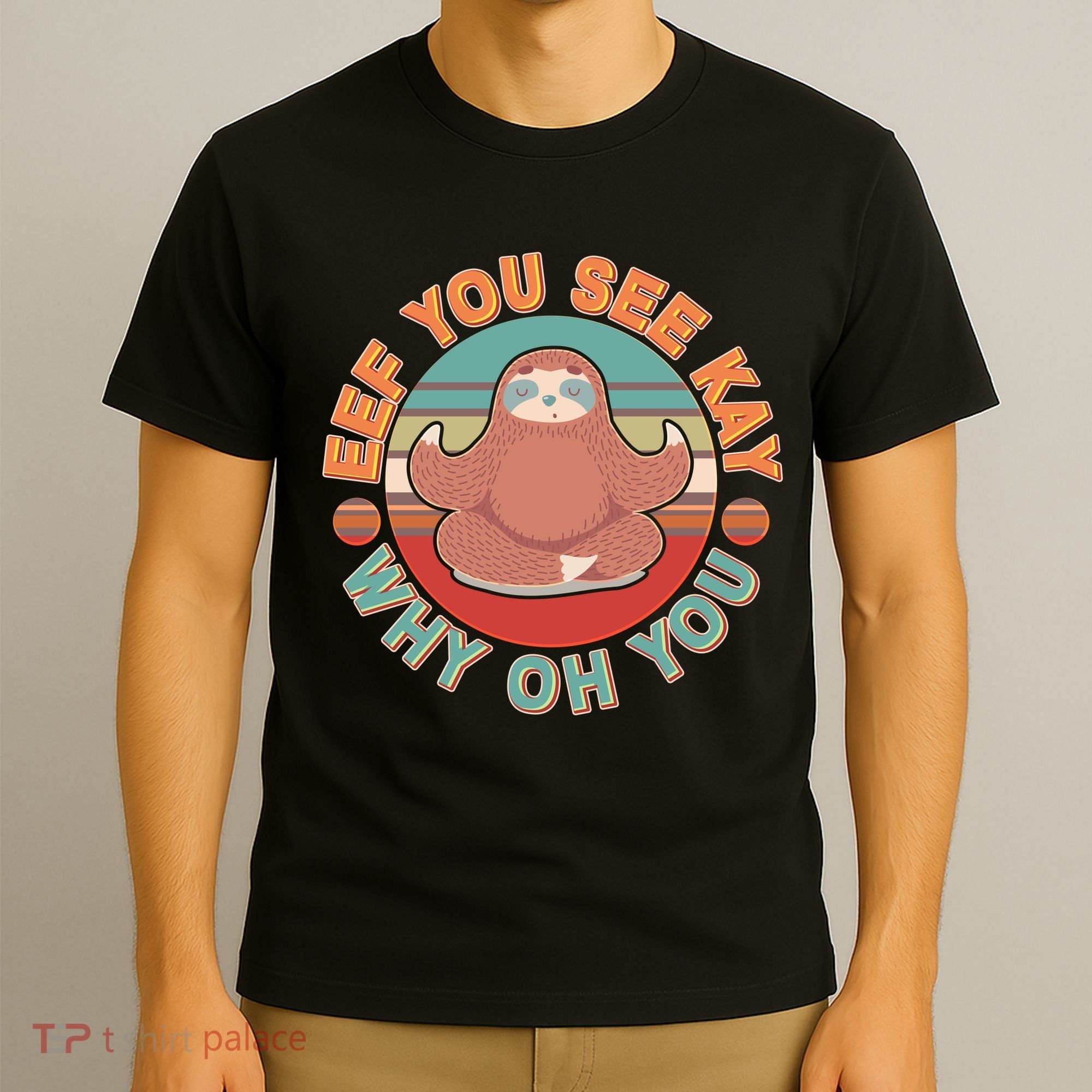 Funny Eef You See Kay Why Oh You Sloth T-Shirt
