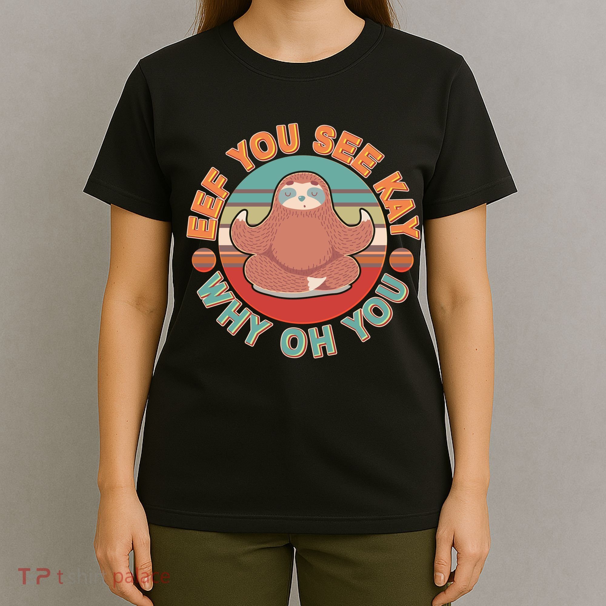 Funny Eef You See Kay Why Oh You Sloth T-Shirt