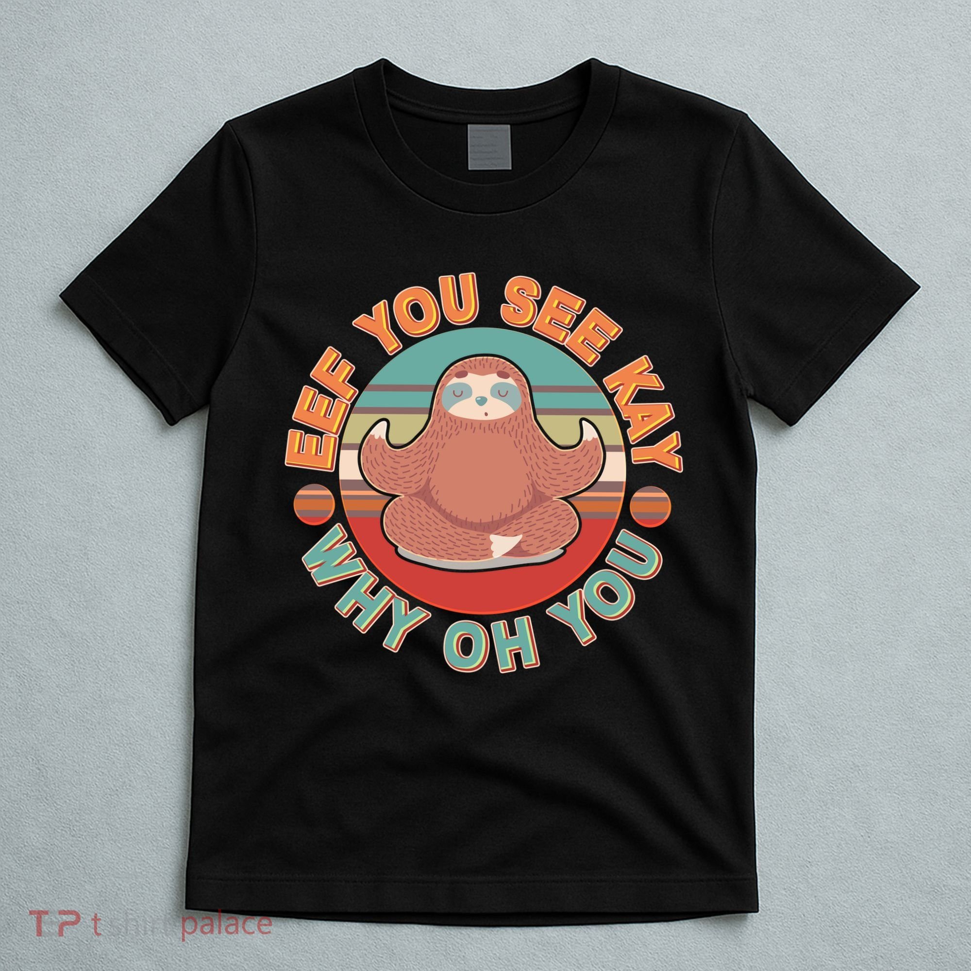 Funny Eef You See Kay Why Oh You Sloth T-Shirt