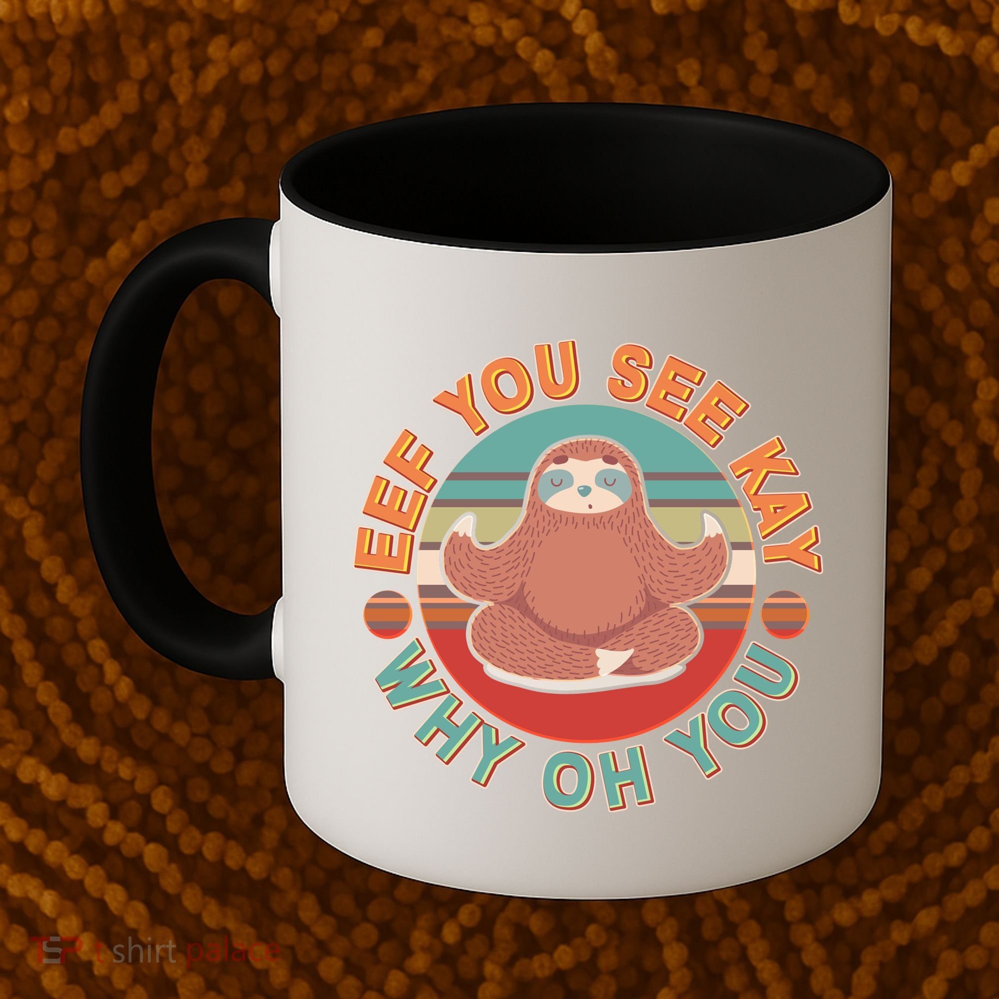 Funny Eef You See Kay Why Oh You Sloth Coffee Mug