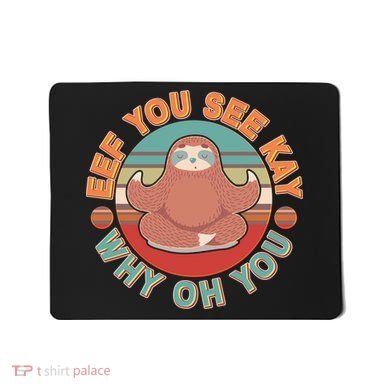 Funny Eef You See Kay Why Oh You Sloth Mousepad