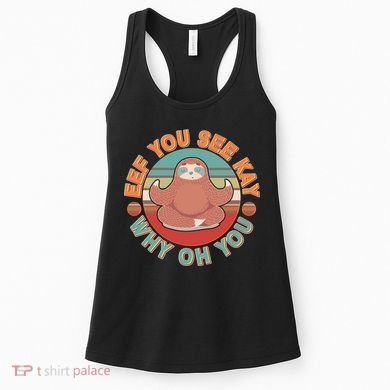 Funny Eef You See Kay Why Oh You Sloth Women's Tank Top