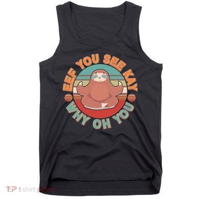 Funny Eef You See Kay Why Oh You Sloth Tank Top