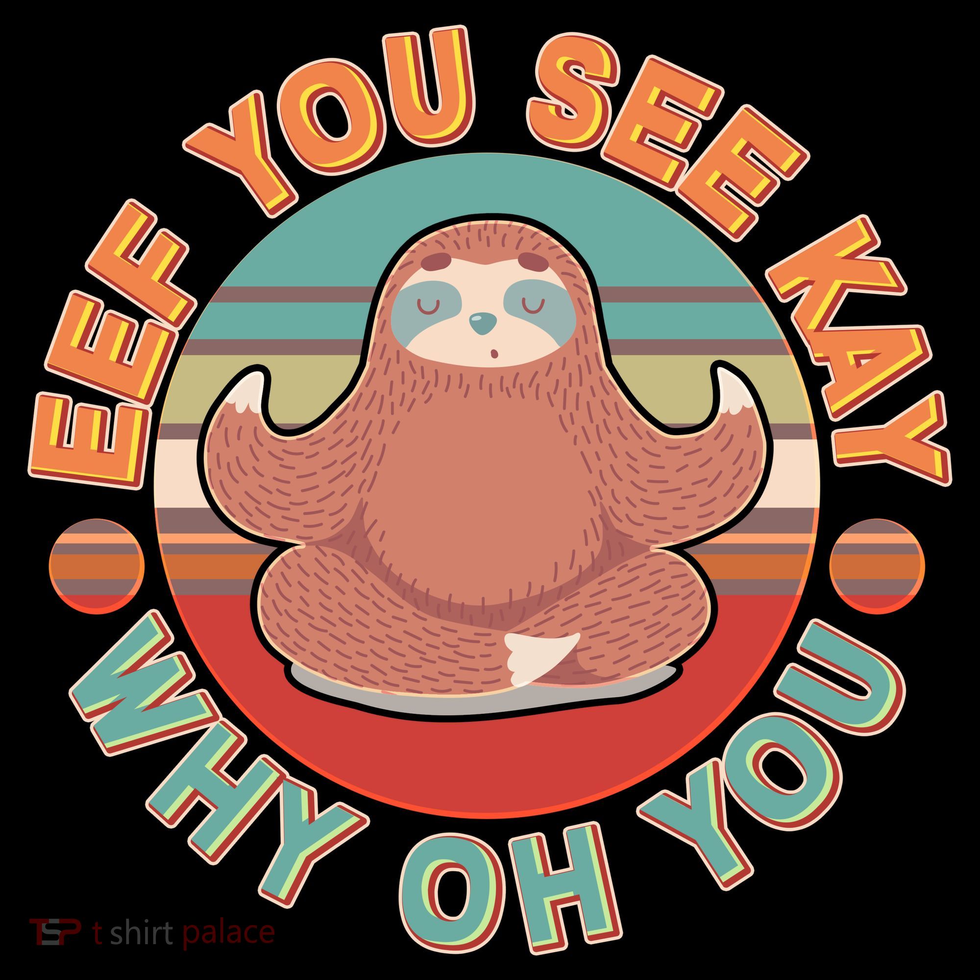Funny Eef You See Kay Why Oh You Sloth Women's T-Shirt