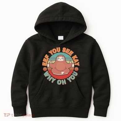Funny Eef You See Kay Why Oh You Sloth Kids Hoodie