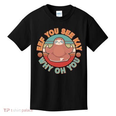 Funny Eef You See Kay Why Oh You Sloth Kids T-Shirt