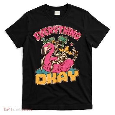 Funny Everything Is Gonna Be Okay Vacation Skeleton T-Shirt