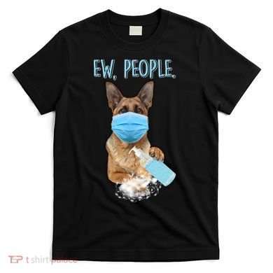 Funny Ew People Hygienic German Shepard  T-Shirt