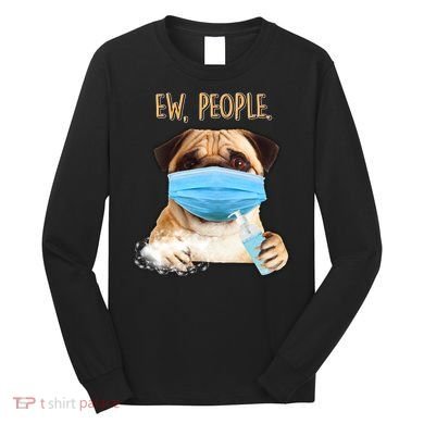 Funny Ew People Hygienic Pug Mask Long Sleeve Shirt