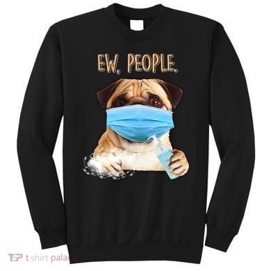 Funny Ew People Hygienic Pug Mask Sweatshirt