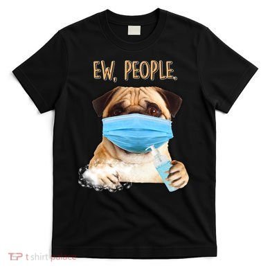Funny Ew People Hygienic Pug Mask T-Shirt
