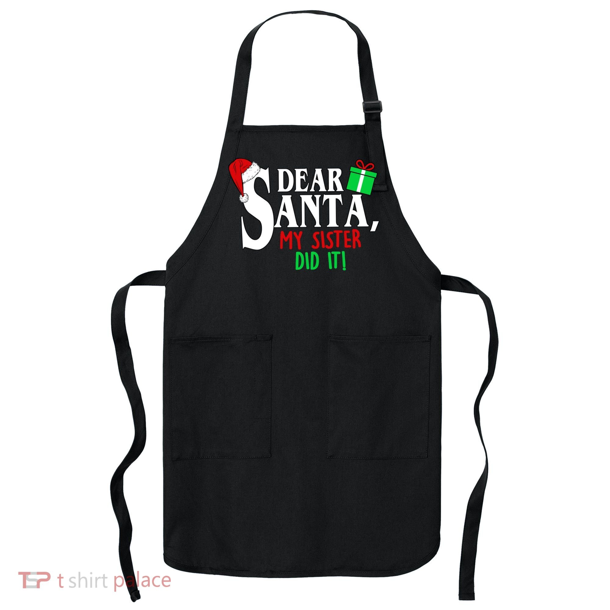 Funny Family Christmas Dear Santa my Sister Did It Apron