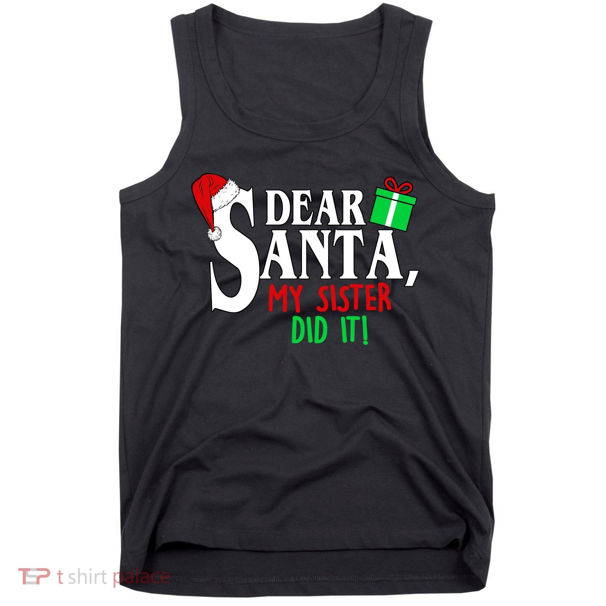Funny Family Christmas Dear Santa my Sister Did It Tank Top