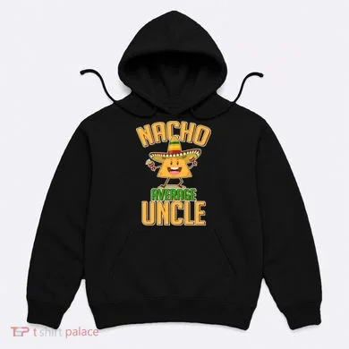 Funny Family Nacho Average Uncle  Hoodie