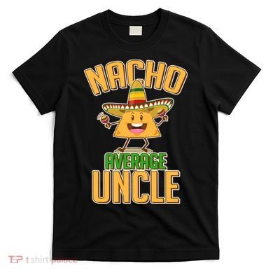Funny Family Nacho Average Uncle  T-Shirt