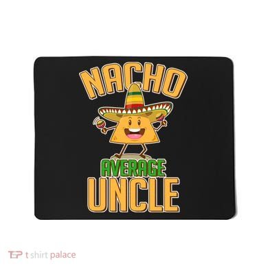 Funny Family Nacho Average Uncle  Mousepad