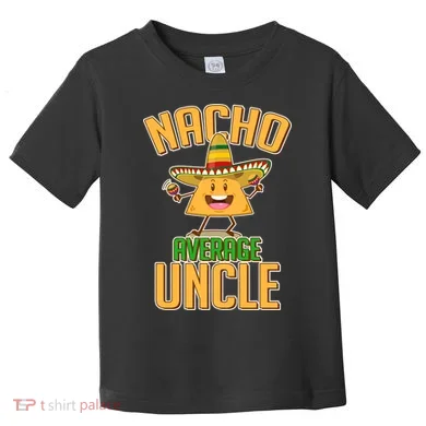 Funny Family Nacho Average Uncle Toddler T-Shirt