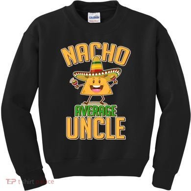 Funny Family Nacho Average Uncle  Kids Sweatshirt