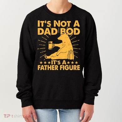Funny Father Figure It's Not A Dad Bod Bear Women's Sweatshirt