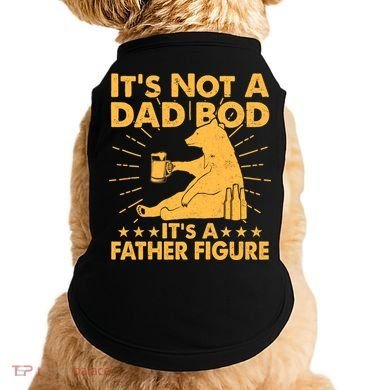 Funny Father Figure It's Not A Dad Bod Bear Doggie Tank