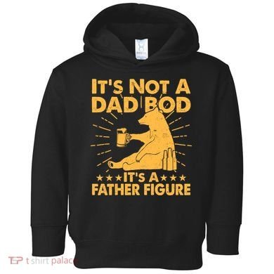 Funny Father Figure It's Not A Dad Bod Bear Toddler Hoodie