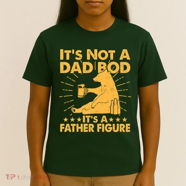 Funny Father Figure It's Not A Dad Bod Bear T-Shirt