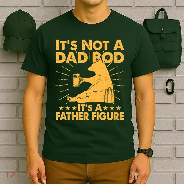 Funny Father Figure It's Not A Dad Bod Bear T-Shirt