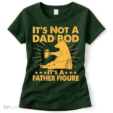 Funny Father Figure It's Not A Dad Bod Bear Women's T-Shirt
