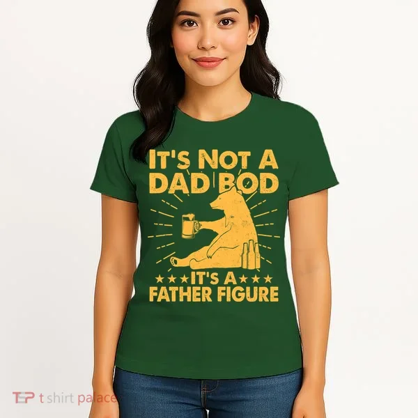 Funny Father Figure It's Not A Dad Bod Bear Women's T-Shirt