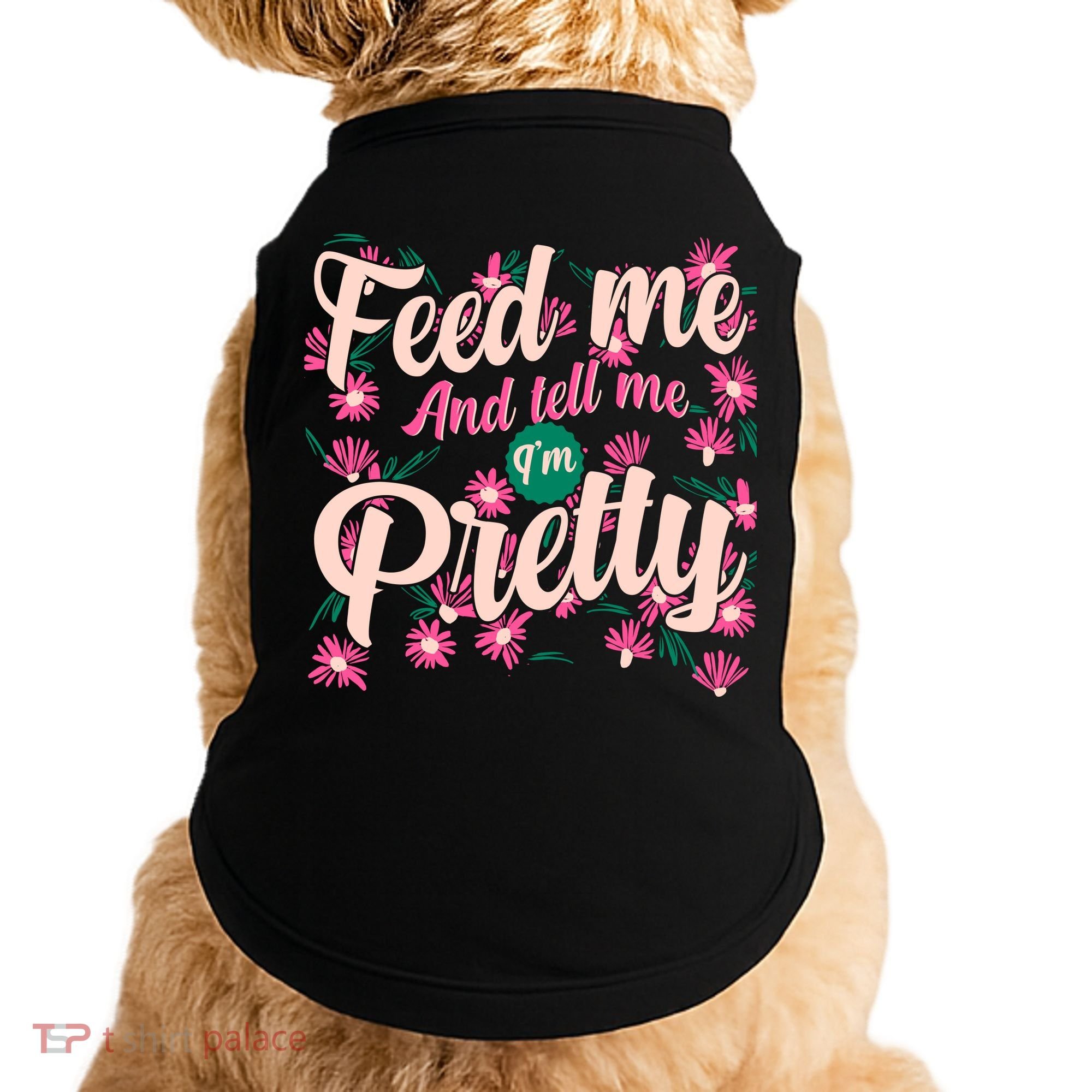 Funny Feed Me And Tell Me I'm Pretty Doggie Tank