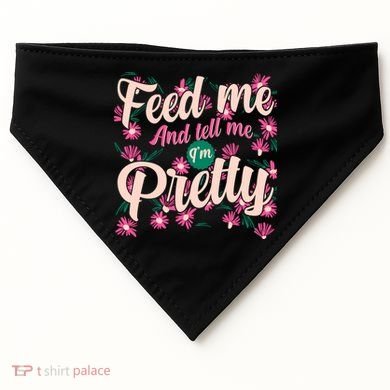Funny Feed Me And Tell Me I'm Pretty USA-Made Doggie Bandana