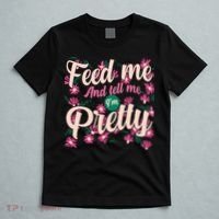 Funny Feed Me And Tell Me I'm Pretty T-Shirt thumb 5