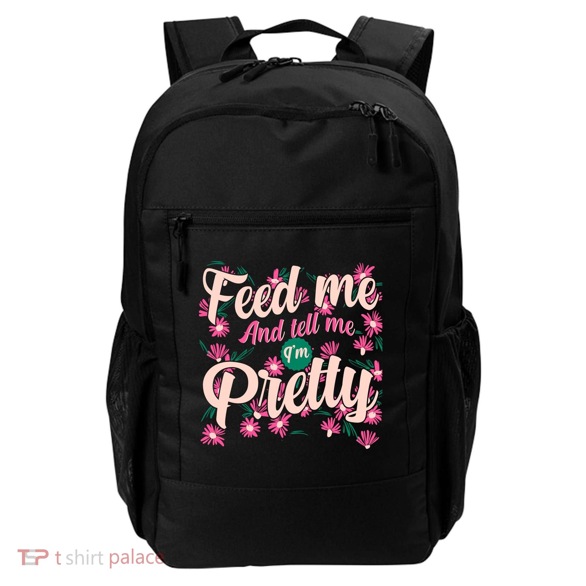 Funny Feed Me And Tell Me I'm Pretty Backpack
