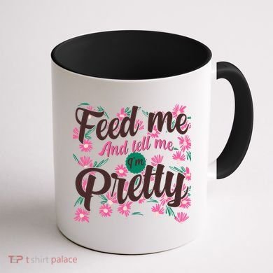 Funny Feed Me And Tell Me I'm Pretty Coffee Mug back