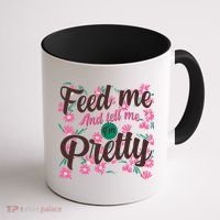 Funny Feed Me And Tell Me I'm Pretty Coffee Mug thumb 1