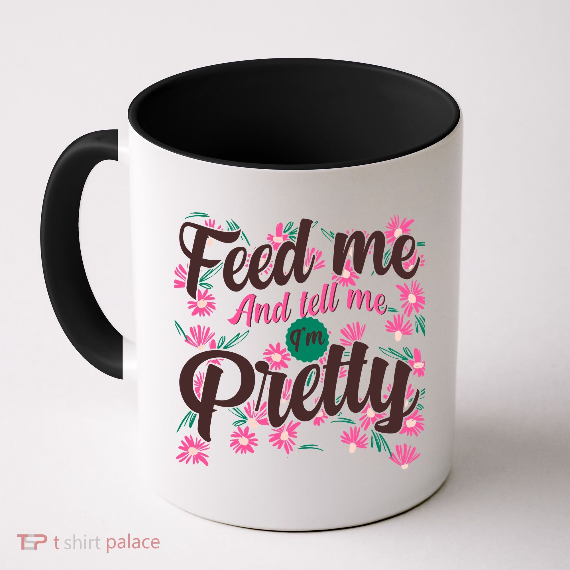 Funny Feed Me And Tell Me I'm Pretty Coffee Mug