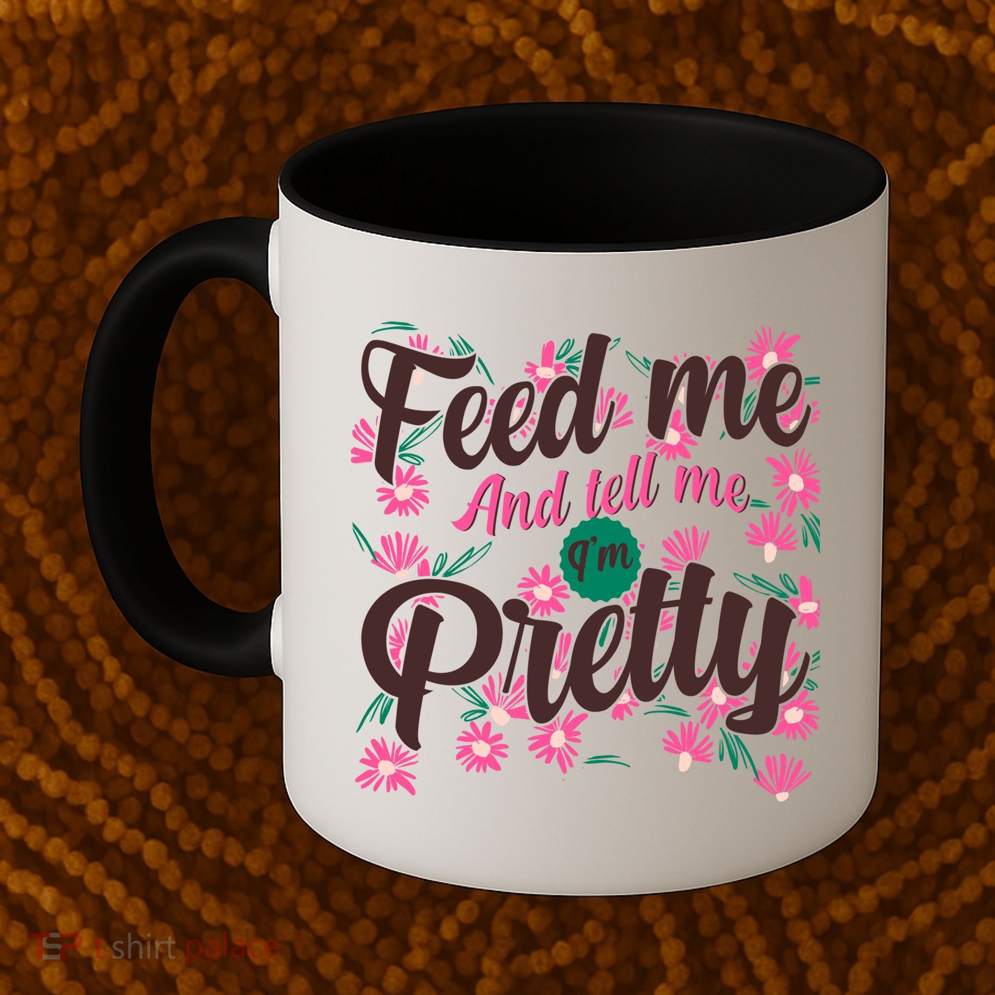 Funny Feed Me And Tell Me I'm Pretty Coffee Mug