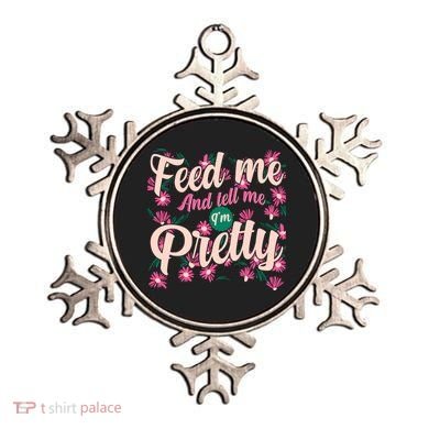 Funny Feed Me And Tell Me I'm Pretty Ornament