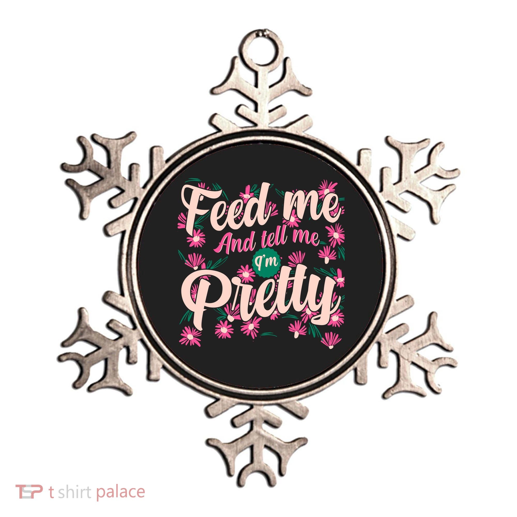 Funny Feed Me And Tell Me I'm Pretty Ornament