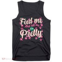 Funny Feed Me And Tell Me I'm Pretty Tank Top thumb 0